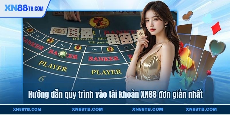 Hướng dẫn quy trình vào tài khoản XN88 đơn giản nhất