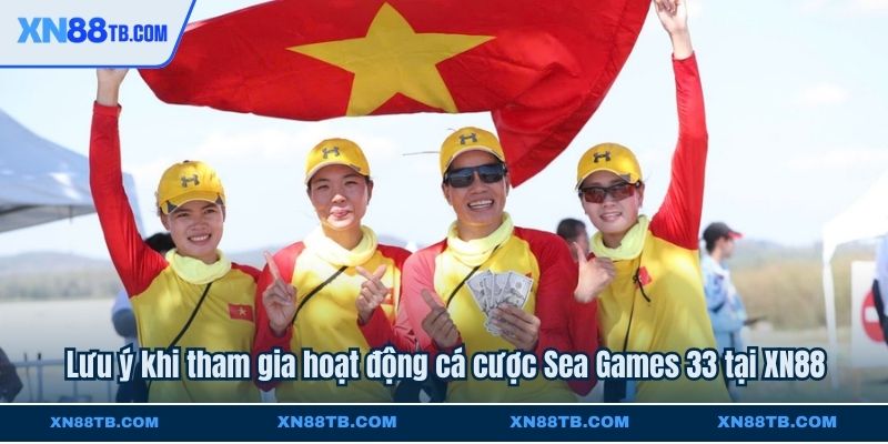 Lưu ý khi tham gia hoạt động cá cược Sea Games 33 tại XN88