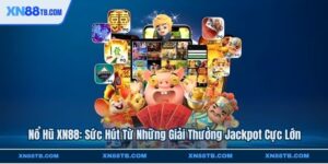 Nổ Hũ XN88 Sức Hút Từ Những Giải Thưởng Jackpot Cực Lớn