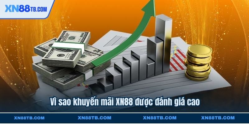 Vì sao khuyến mãi XN88 được đánh giá cao