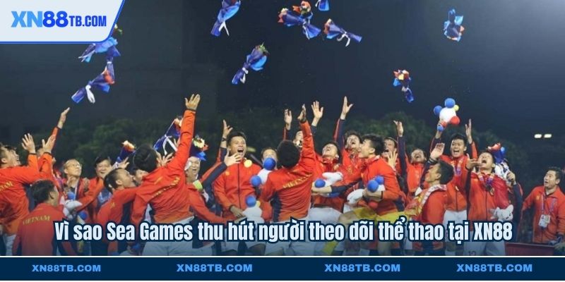 Vì sao Sea Games thu hút người theo dõi thể thao tại XN88